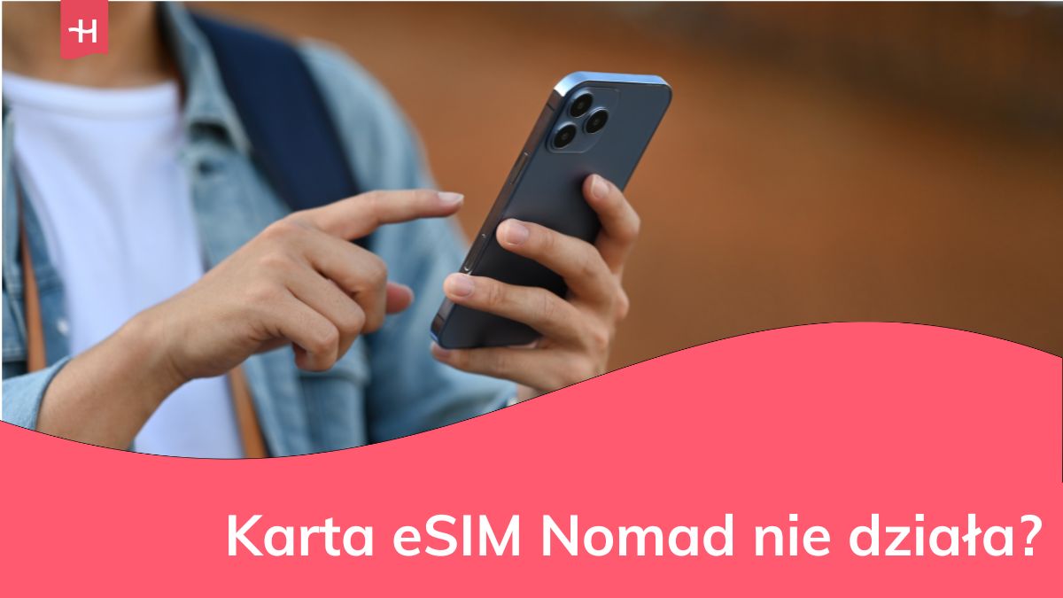 Co zrobić, gdy karta eSIM Nomad nie działa?