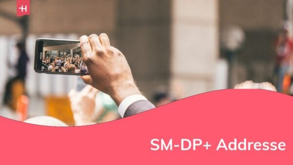 Was ist eine SM-DP+-Adresse und warum ist sie wichtig?