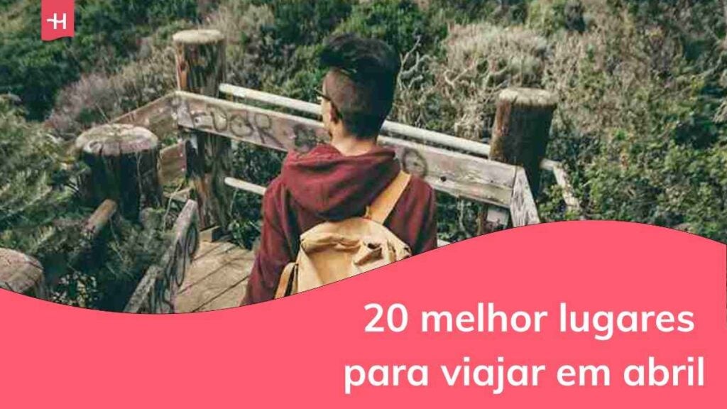 Confira os 20 melhores lugares para onde viajar em abril 2026